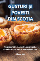 GUSTURI ȘI POVESTI DIN SCOȚIA