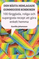 DEN BÄSTA HEMLAGADE GUMMIGODIS KOKBOKEN