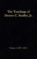 The Teachings of Denver C. Snuffer, Jr. Volume 1
