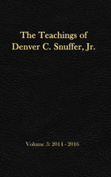 The Teachings of Denver C. Snuffer, Jr. Volume 3