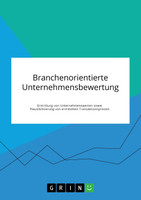Branchenorientierte Unternehmensbewertung. Ermittlung von Unternehmenswerten sowie Plausibilisierung von ermittelten Transaktionspreisen