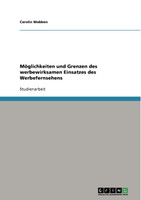 Möglichkeiten und Grenzen des werbewirksamen Einsatzes des Werbefernsehens