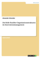 Die Rolle flexibler Organisationsstrukturen im Innovationsmanagement