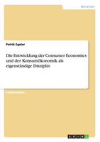 Die Entwicklung der Consumer Economics und der Konsumökonomik als eigenständige Disziplin