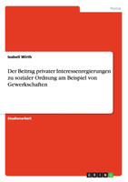 Der Beitrag privater Interessenregierungen zu sozialer Ordnung am Beispiel von Gewerkschaften