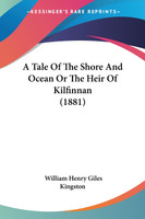A Tale Of The Shore And Ocean Or The Heir Of Kilfinnan (1881)
