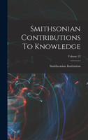 Smithsonian Contributions To Knowledge; Volume 22