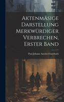 Aktenmäsige Darstellung Merkwürdiger Verbrechen, Erster Band