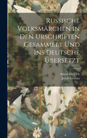 Russische Volksmärchen in den Urschriften gesammelt und ins Deutsche Übersetzt