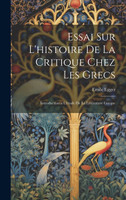 Essai Sur L'histoire De La Critique Chez Les Grecs