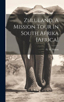 Zululand, A Mission Tour In South Afrika [africa]