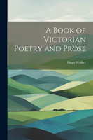 A Book of Victorian Poetry and Prose