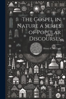 The Gospel in Nature a Series of Popular Discourses