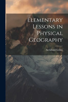 Elementary Lessons in Physical Geography