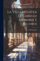 La Villa Medicea di Careggi Memorie e Ricordi