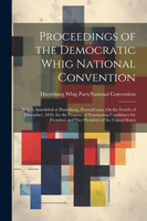 Proceedings of the Democratic Whig National Convention