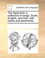 The black-bird, a collection of songs, Scots, English, and Irish