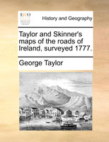 Taylor and Skinner's maps of the roads of Ireland, surveyed 1777.