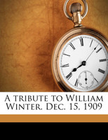 A tribute to William Winter. Dec. 15, 1909