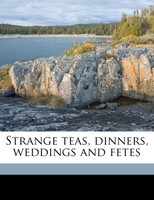 Strange teas, dinners, weddings and fetes