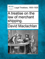 A treatise on the law of merchant shipping.
