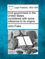Civil government in the United States considered with some reference to its origins.