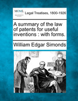 A summary of the law of patents for useful inventions