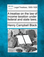 A treatise on the law of income taxation under federal and state laws.