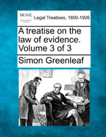 A treatise on the law of evidence. Volume 3 of 3