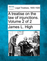 A treatise on the law of injunctions. Volume 2 of 2