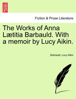The Works of Anna Lætitia Barbauld. With a memoir by Lucy Aikin.