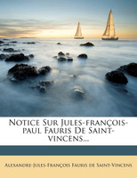 Notice Sur Jules-françois-paul Fauris De Saint-vincens...