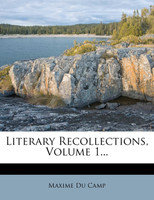 Literary Recollections, Volume 1...