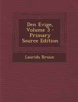 Den Evige, Volume 3 - Primary Source Edition