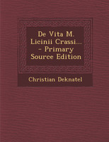 De Vita M. Licinii Crassi... - Primary Source Edition