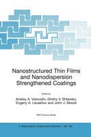 Nanostructured Thin Films and Nanodispersion Strengthened Coatings