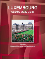Luxembourg Country Study Guide Volume 1 Strategic Information and Developments
