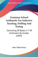 Grammar School Arithmetic For Inductive Teaching, Drilling And Testing