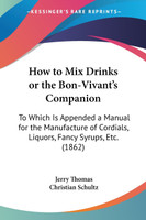 How to Mix Drinks or the Bon-Vivant's Companion