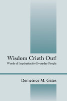 Wisdom Crieth Out! Words of Inspiration for Everyday People