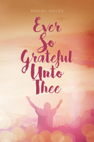 Ever So Grateful Unto Thee
