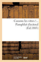 Cassons les vitres !... Pamphlet électoral