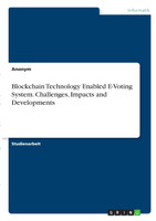 Blockchain Technology Enabled E-Voting System. Challenges, Impacts and Developments