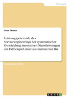 Leistungspotenziale des Serviceengineerings bei systematischer Entwicklung innovativer Dienstleistungen am Fallbeispiel einer automatisierten Bar