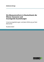Die Museumsreform in Deutschland, die Wiener Secession und Avantgarde-Ausstellungen