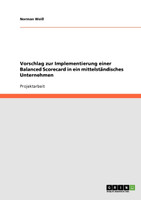 Vorschlag zur Implementierung einer Balanced Scorecard in ein mittelständisches Unternehmen