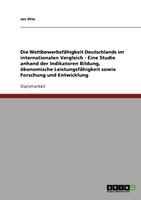 Die Wettbewerbsfähigkeit Deutschlands im internationalen Vergleich - Eine Studie anhand der Indikatoren Bildung, ökonomische Leistungsfähigkeit sowie Forschung und Entwicklung
