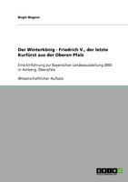 Der Winterkönig - Friedrich V., der letzte Kurfürst aus der Oberen Pfalz