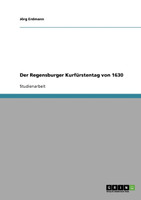 Der Regensburger Kurfürstentag von 1630