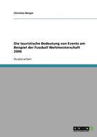 Die touristische Bedeutung von Events. Die Fußball Weltmeisterschaft 2006